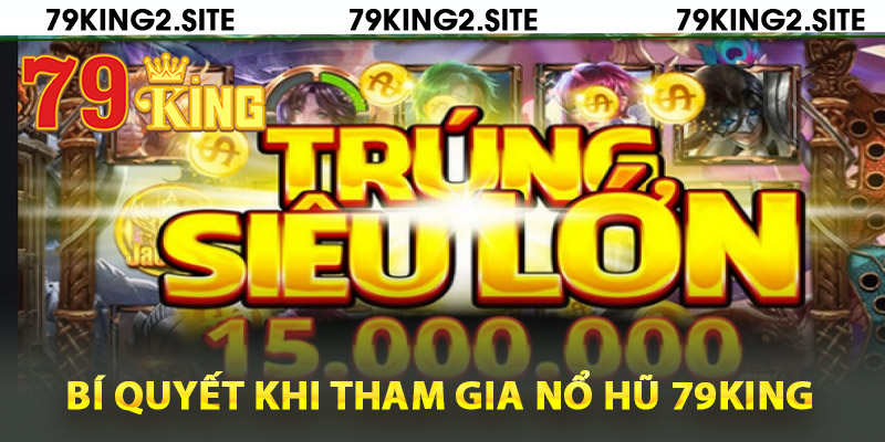Bí quyết đắt giá khi tham gia nổ hũ 79King