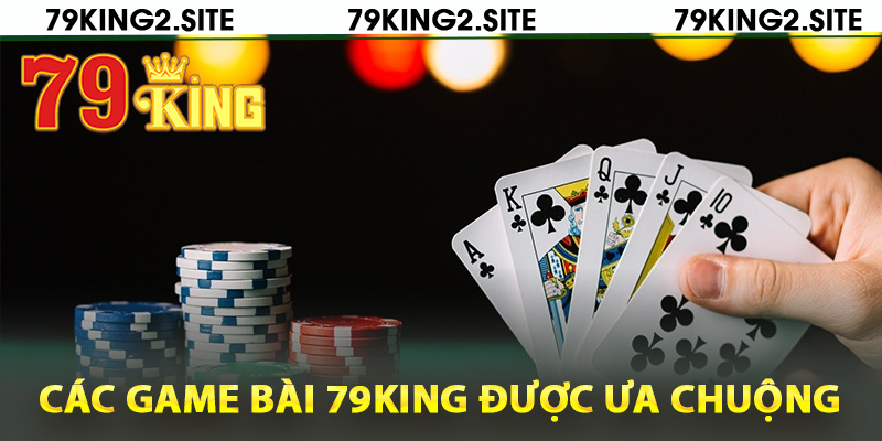 Các game bài 79King được ưa chuộng