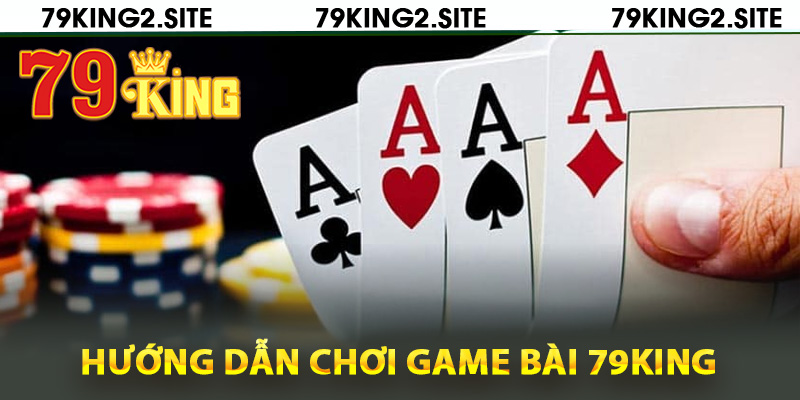 Hướng dẫn chơi game bài 79King