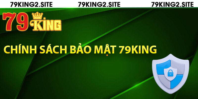 Thông tin chính sách bảo mật 79King