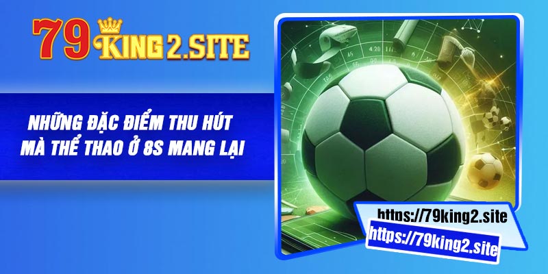 Những đặc điểm thu hút mà thể thao ở 8S mang lại